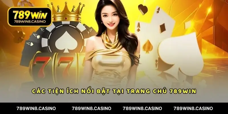 Các tiện ích nổi bật tại trang chủ 789WIN