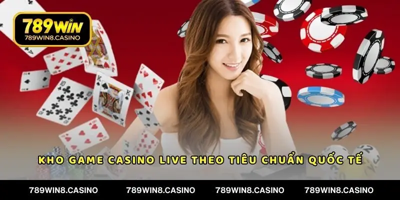 Kho game casino live theo tiêu chuẩn quốc tế