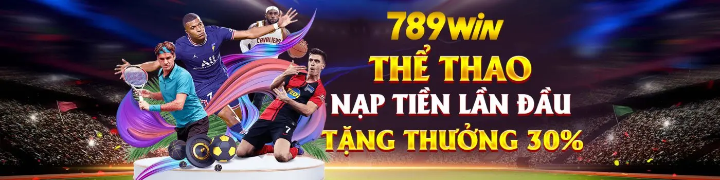789WIN thể thao nạp tiền lần đầu tặng 30%